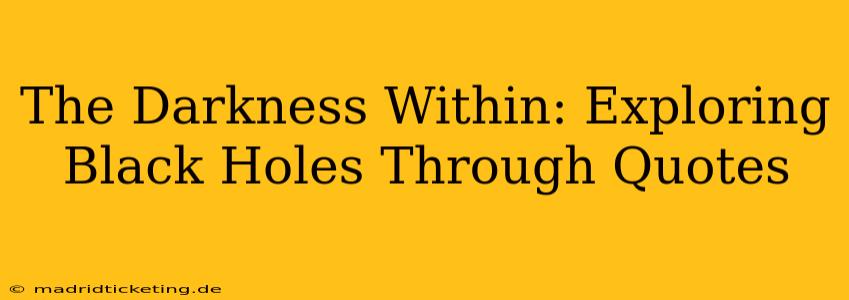 The Darkness Within: Exploring Black Holes Through Quotes