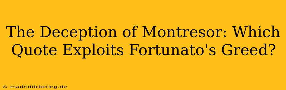 The Deception of Montresor: Which Quote Exploits Fortunato's Greed?
