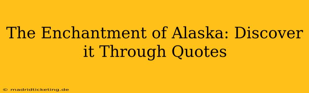 The Enchantment of Alaska: Discover it Through Quotes