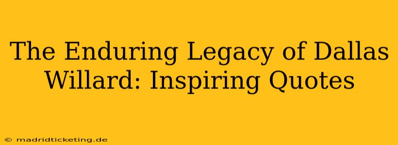 The Enduring Legacy of Dallas Willard: Inspiring Quotes