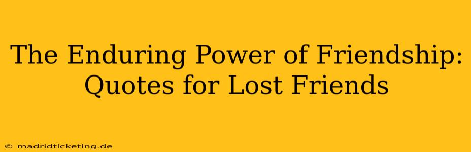 The Enduring Power of Friendship: Quotes for Lost Friends