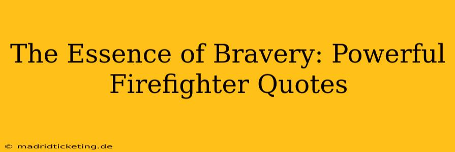 The Essence of Bravery: Powerful Firefighter Quotes