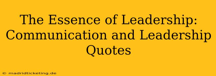 The Essence of Leadership: Communication and Leadership Quotes