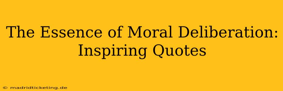The Essence of Moral Deliberation: Inspiring Quotes