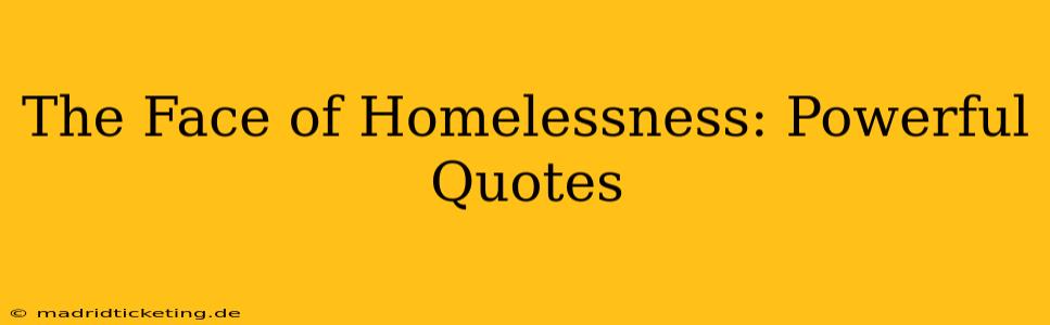 The Face of Homelessness: Powerful Quotes