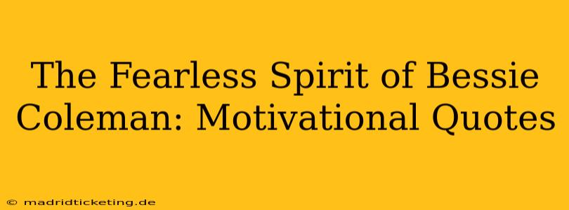 The Fearless Spirit of Bessie Coleman: Motivational Quotes
