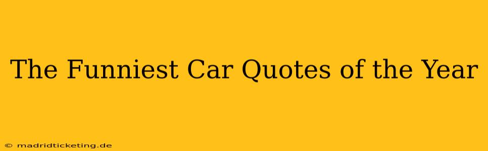 The Funniest Car Quotes of the Year