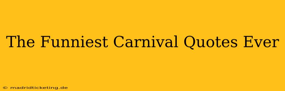 The Funniest Carnival Quotes Ever