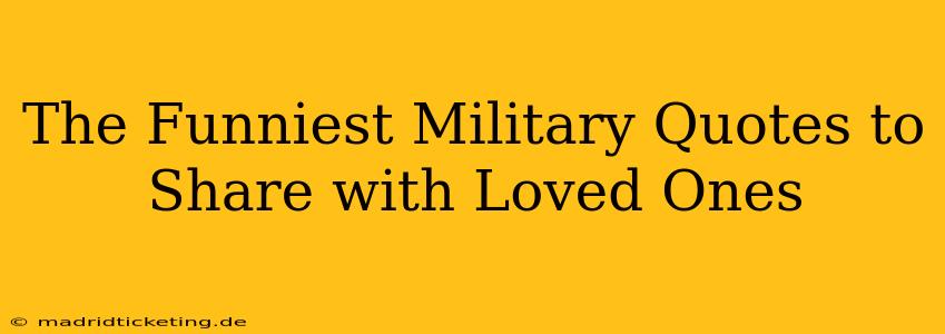 The Funniest Military Quotes to Share with Loved Ones
