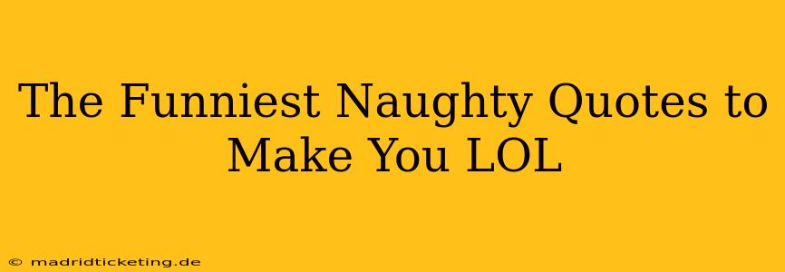 The Funniest Naughty Quotes to Make You LOL