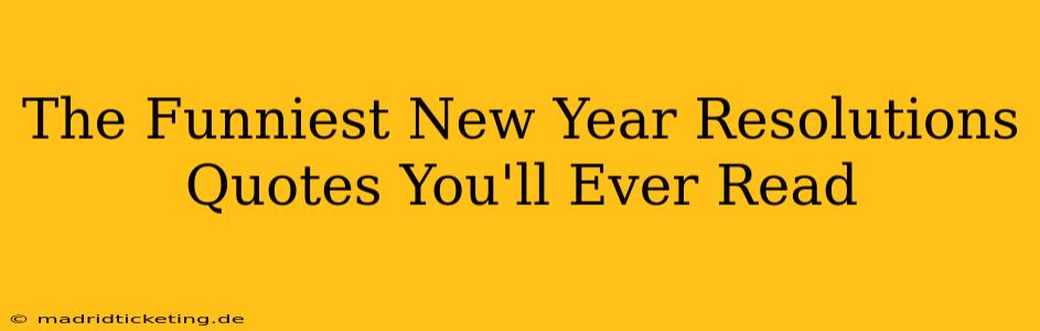 The Funniest New Year Resolutions Quotes You'll Ever Read