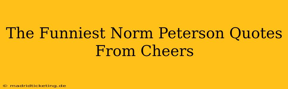 The Funniest Norm Peterson Quotes From Cheers