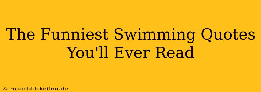 The Funniest Swimming Quotes You'll Ever Read
