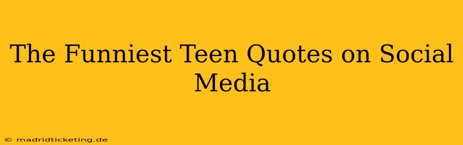 The Funniest Teen Quotes on Social Media