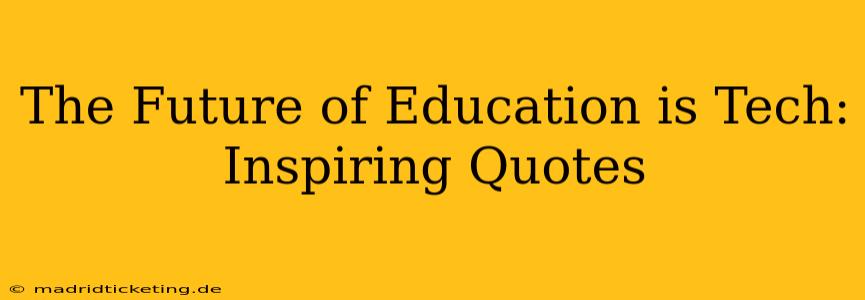 The Future of Education is Tech: Inspiring Quotes