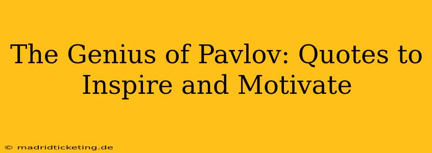 The Genius of Pavlov: Quotes to Inspire and Motivate