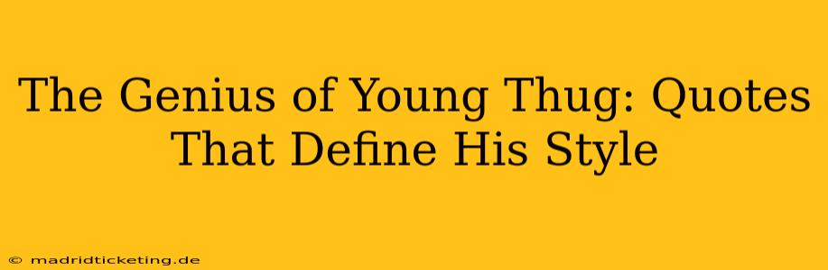 The Genius of Young Thug: Quotes That Define His Style