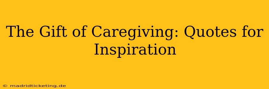 The Gift of Caregiving: Quotes for Inspiration