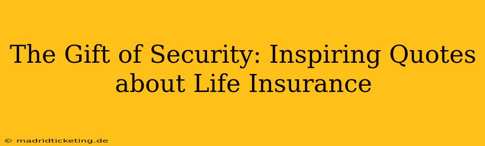 The Gift of Security: Inspiring Quotes about Life Insurance