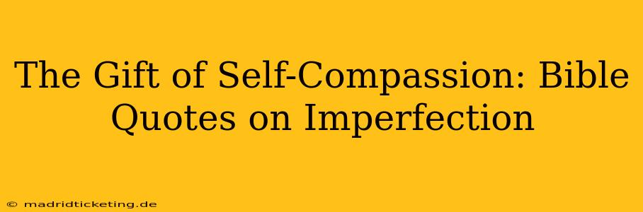 The Gift of Self-Compassion: Bible Quotes on Imperfection