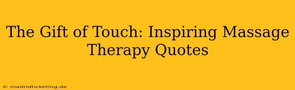 The Gift of Touch: Inspiring Massage Therapy Quotes