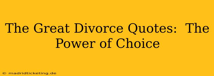 The Great Divorce Quotes:  The Power of Choice