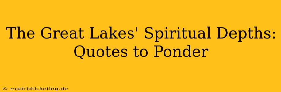 The Great Lakes' Spiritual Depths: Quotes to Ponder