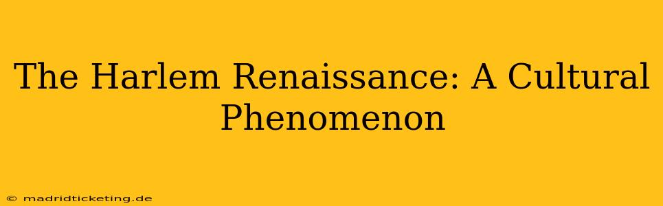 The Harlem Renaissance: A Cultural Phenomenon