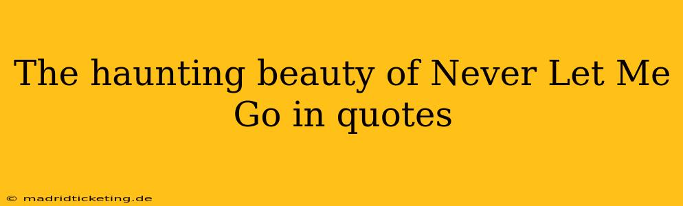 The haunting beauty of Never Let Me Go in quotes