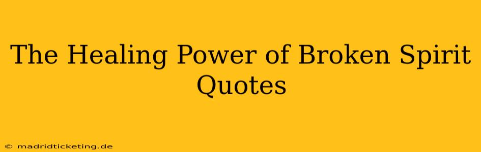 The Healing Power of Broken Spirit Quotes
