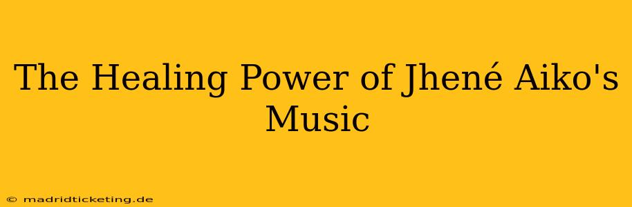 The Healing Power of Jhené Aiko's Music