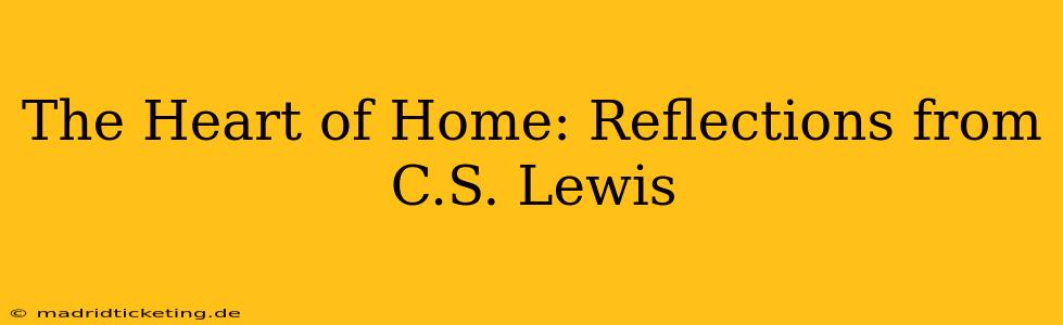 The Heart of Home: Reflections from C.S. Lewis