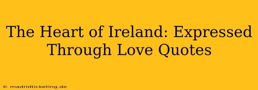 The Heart of Ireland: Expressed Through Love Quotes
