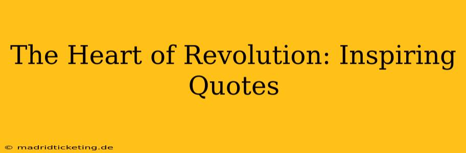 The Heart of Revolution: Inspiring Quotes