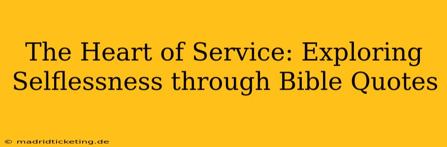 The Heart of Service: Exploring Selflessness through Bible Quotes