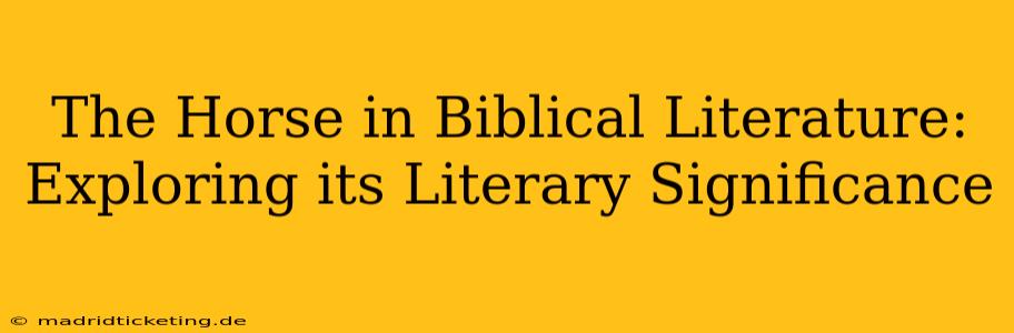 The Horse in Biblical Literature: Exploring its Literary Significance
