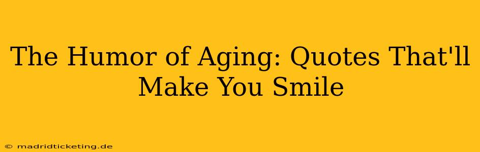 The Humor of Aging: Quotes That'll Make You Smile