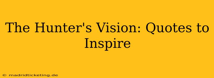 The Hunter's Vision: Quotes to Inspire