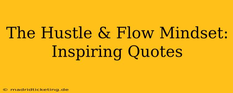The Hustle & Flow Mindset: Inspiring Quotes
