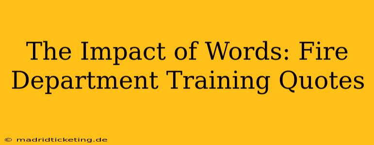 The Impact of Words: Fire Department Training Quotes