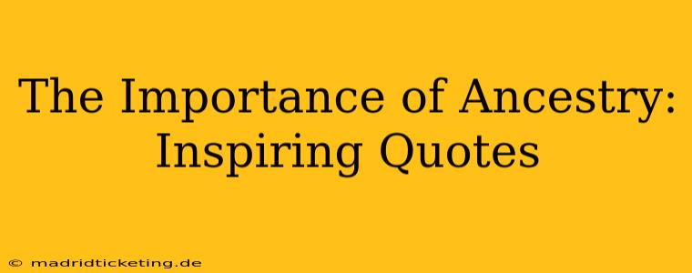 The Importance of Ancestry: Inspiring Quotes