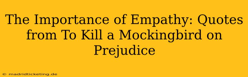The Importance of Empathy: Quotes from To Kill a Mockingbird on Prejudice