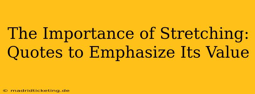 The Importance of Stretching: Quotes to Emphasize Its Value