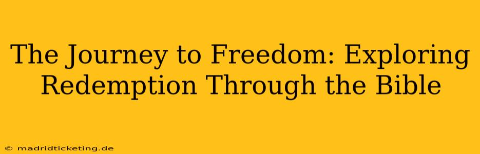 The Journey to Freedom: Exploring Redemption Through the Bible