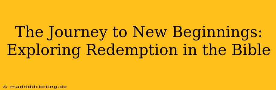 The Journey to New Beginnings: Exploring Redemption in the Bible