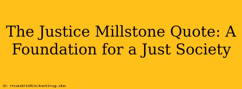 The Justice Millstone Quote: A Foundation for a Just Society