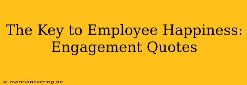 The Key to Employee Happiness: Engagement Quotes