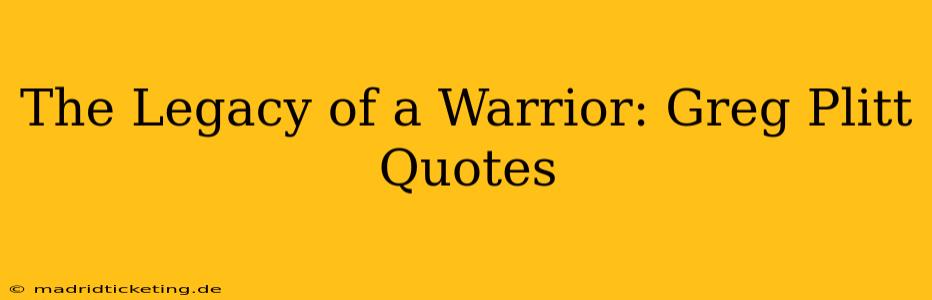 The Legacy of a Warrior: Greg Plitt Quotes