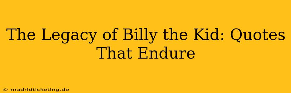 The Legacy of Billy the Kid: Quotes That Endure
