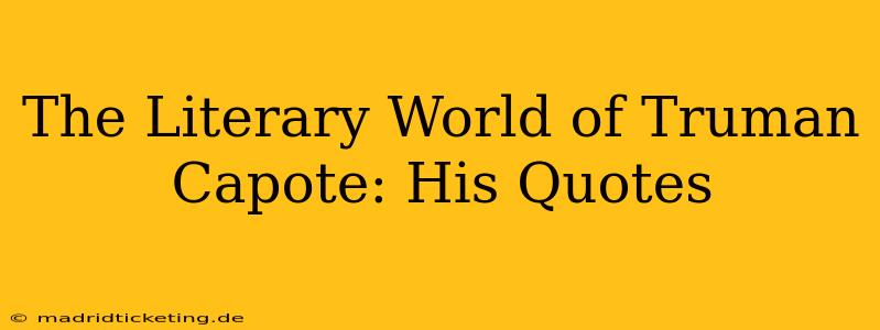 The Literary World of Truman Capote: His Quotes